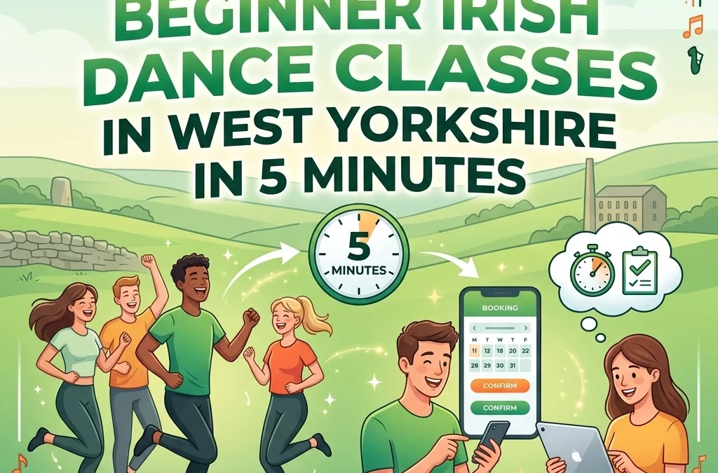 How to Book Beginner Irish Dance Classes in West Yorkshire in 5 Minutes
